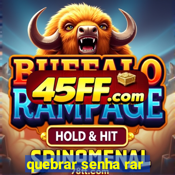 quebrar senha rar